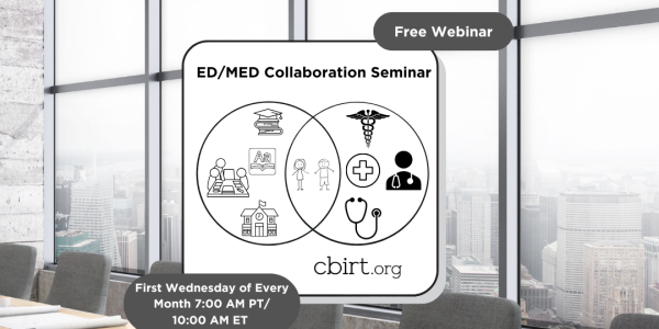 Promotional flyer for a free webinar titled "ED/MED Collaboration Seminar." The center of the flyer features a Venn diagram with icons representing education on the left (students, books, school building), healthcare on the right (medical symbol, stethoscope, healthcare provider), and shared elements in the center (children, medical cross). The text includes: "cbirt.org" "First Wednesday of Every Month 7:00 AM PT / 10:00 AM ET"